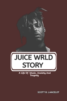 Paperback Juice Wrld Story: A Life Of Music, Anxiety And Tragedy Book