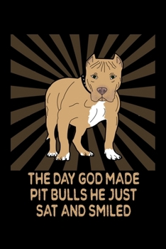Paperback The Day God Made Pit Bulls He Just Sat And Smiled: Blank Notebook For Pitbull Owners Book