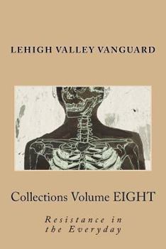 Paperback Lehigh Valley Vanguard Collections Volume EIGHT: Resistance in the Everyday Book