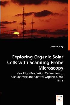 Paperback Exploring Organic Solar Cells with Scanning Probe Microscopy - New High-Resolution Techniques to Characterize and Control Organic Blend Films Book