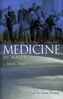 Hardcover Medicine in Wales: 1800-2000: Public Service or Private Commodity Book