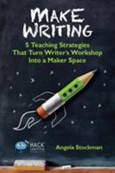 Paperback Make Writing: 5 Teaching Strategies That Turn Writer's Workshop Into a Maker Space Book