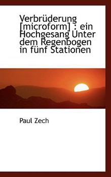 Verbr?derung [Microform] : Ein Hochgesang Unter dem Regenbogen in f?nf Stationen