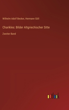 Charikles: Bilder Altgriechischer Sitte: Zweiter Band (German Edition)