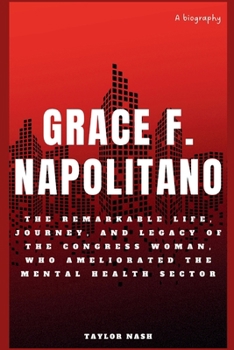 Paperback Grace F. Napolitano: The remarkable life, journey, and legacy of the Congress woman, who ameliorated the mental health sector Book