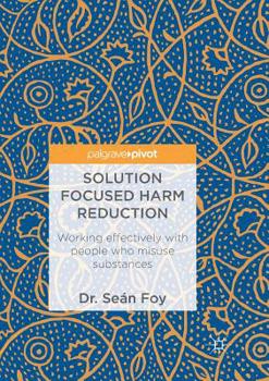 Paperback Solution Focused Harm Reduction: Working Effectively with People Who Misuse Substances Book