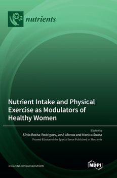 Hardcover Nutrient Intake and Physical Exercise as Modulators of Healthy Women Book