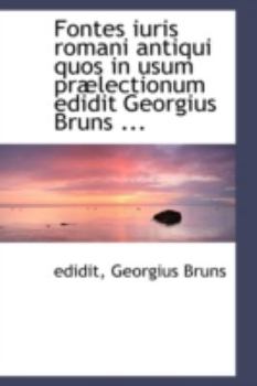 Paperback Fontes Iuris Romani Antiqui Quos in Usum PR Lectionum Edidit Georgius Bruns ... Book