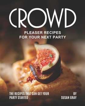 Paperback Crowd Pleaser Recipes for Your Next Party: The Recipes That Can Get Your Party Started Book