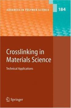 Crosslinking in Materials Science: Technical Applications - Book #184 of the Advances in Polymer Science