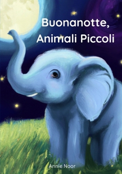 Paperback Buonanotte, Animali Piccoli: Libro per la Nanna dei Bambini [Italian] Book