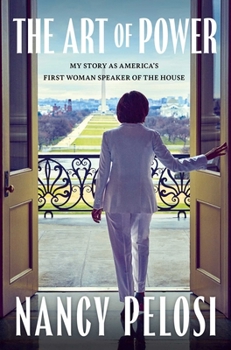 Hardcover The Art of Power: My Story as America's First Woman Speaker of the House Book