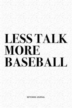 Paperback Less Talk More Baseball: A 6x9 Inch Diary Notebook Journal With A Bold Text Font Slogan On A Matte Cover and 120 Blank Lined Pages Makes A Grea Book