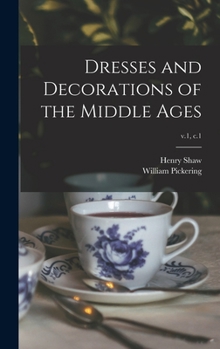 Hardcover Dresses and Decorations of the Middle Ages; v.1, c.1 Book