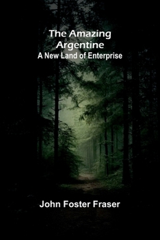Paperback The Amazing Argentine: A New Land of Enterprise Book