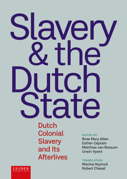 Paperback Slavery and the Dutch State: Dutch Colonial Slavery and Its Afterlives Book