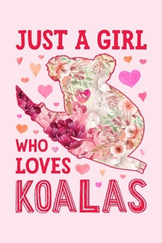 Just a Girl Who Loves Koalas: Koala Lined Notebook, Journal, Organizer, Diary, Composition Notebook, Gifts for Koala Lovers
