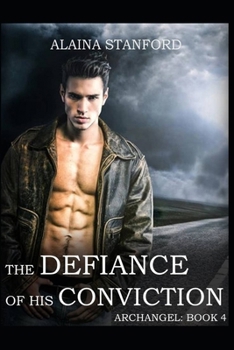 The Defiance of His Conviction - Book #4 of the Archangel