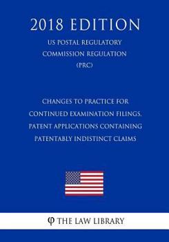 Changes To Practice for Continued Examination Filings, Patent Applications Containing Patentably Indistinct Claims (US Patent and Trademark Office Regulation) (PTO)
