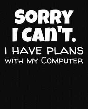 Paperback Sorry I Can't I Have Plans With My Computer: College Ruled Composition Notebook Book