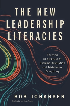 Hardcover The New Leadership Literacies: Thriving in a Future of Extreme Disruption and Distributed Everything Book