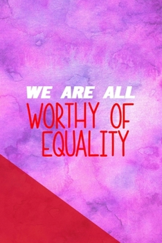 Paperback We Are All Worthy Of Equality: All Purpose 6x9 Blank Lined Notebook Journal Way Better Than A Card Trendy Unique Gift Pink Red Texture Equality Book