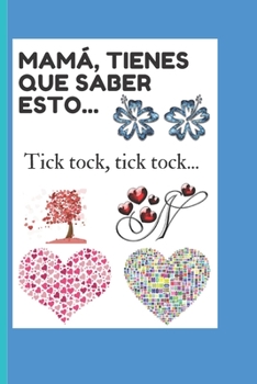 Paperback Mamá, tienes que saber esto...: Tick tock, tick tock... [Spanish] Book