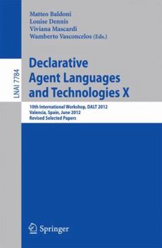 Paperback Declarative Agent Languages and Technologies X: 10th International Workshop, Dalt 2012, Valencia, Spain, June 4, 2012, Revised Selected and Invited Pa Book