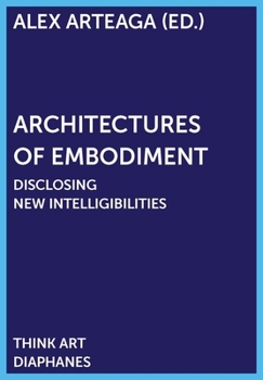 Architectures of Embodiment: Unfolding Fields of Intelligibility