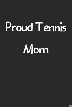 Paperback Proud Tennis Mom: Lined Journal, 120 Pages, 6 x 9, Funny Tennis Gift Idea, Black Matte Finish (Proud Tennis Mom Journal) Book