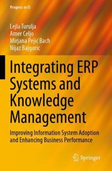 Paperback Integrating ERP Systems and Knowledge Management: Improving Information System Adoption and Enhancing Business Performance (Progress in IS) Book