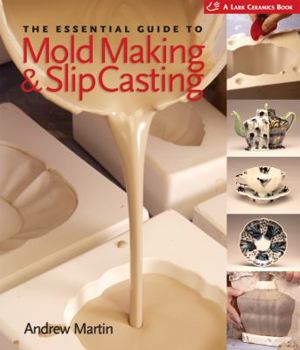 Hardcover The Essential Guide to Mold Making & Slip Casting Book