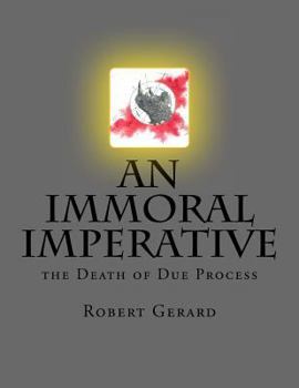 Paperback An Immoral Imperative: The Death of Due Process Book