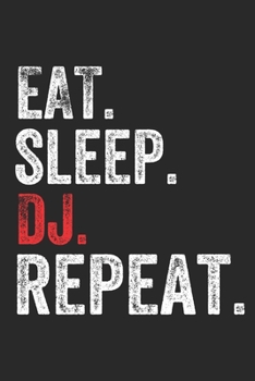 Eat Sleep  DJ  Repeat Sports Notebook Gift: Lined Notebook / Journal Gift, DJ, 120 Pages, 6 x 9 inches , Personal Diary, Personalized Journal, ... work, or home!, Soft Cover, Matte Finish