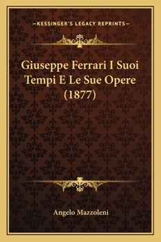 Paperback Giuseppe Ferrari I Suoi Tempi E Le Sue Opere (1877) [Italian] Book
