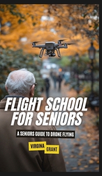 Hardcover Flight School for Seniors: A Seniors Guide to Drone Flying Book