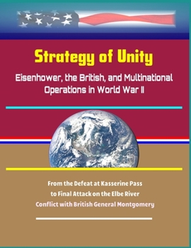 Paperback Strategy of Unity: Eisenhower, the British, and Multinational Operations in World War II - From the Defeat at Kasserine Pass to Final Att Book