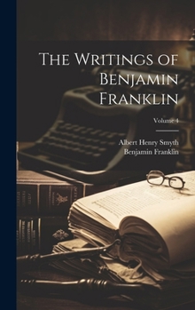 Hardcover The Writings of Benjamin Franklin; Volume 4 Book