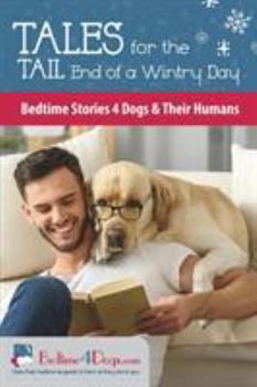 Paperback Tales for the Tail End of a Wintry Day: Bedtime Stories 4 Dogs & Their Humans Book