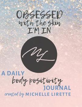 OBSESSED WITH THE SKIN I'M IN: A DAILY BODY POSITIVITY JOURNAL