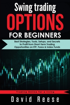 Paperback Swing Trading Options for Beginners: Best Strategies, Tools, Setups, and Secrets to Profit from Short-Term Trading Opportunities on ETF, Forex & Index Book