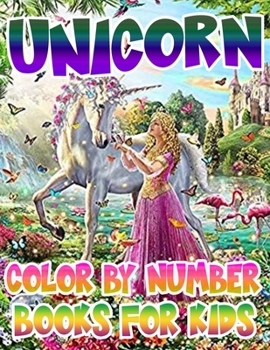 Unicorn Color By Number Books For Kids: Unicorn Coloring Book and Educational Activity Books for Kids Ages 4-8