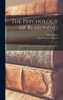 Hardcover The Psychology of Reasoning: Based On Experimental Researches in Hypnotism Book