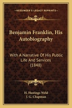 Paperback Benjamin Franklin, His Autobiography: With A Narrative Of His Public Life And Services (1848) Book