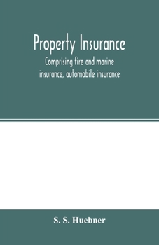 Paperback Property insurance, comprising fire and marine insurance, automobile insurance, fidelity and surety bonding, title insurance, credit insurance, and mi Book