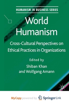 World Humanism: Cross-cultural Perspectives on Ethical Practices in Organizations