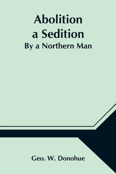 Paperback Abolition a Sedition; By a Northern Man Book