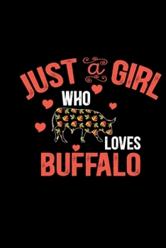 Just A Girl Who Loves Buffalo: Cool Buffalo Journal Notebook - Gifts Idea for Buffalo Lovers Notebook for Men & Women.