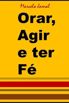 Orar, Agir e ter Fé (Portuguese Edition)