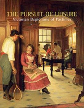 Paperback Pursuit of Leisure: Victorian Depictions of Pastimes Book